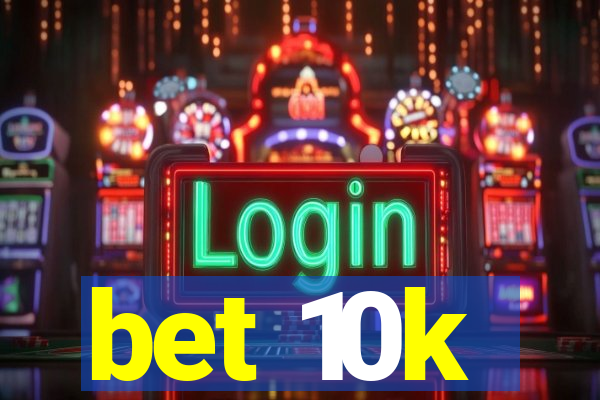 bet 10k